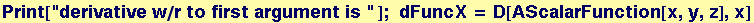 Print["derivative w/r to first argument is " ] ;   dFuncX = D[AScalarFunction[x, y, z], x]