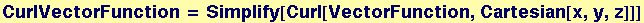 CurlVectorFunction = Simplify[Curl[VectorFunction, Cartesian[x, y, z]]]