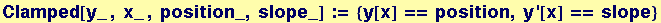 Clamped[y_ , x_ , position_, slope_] := {y[x] == position, y '[x] == slope}