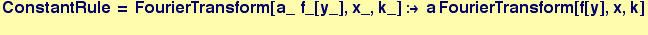 ConstantRule = FourierTransform[a_  f_[y_], x_, k_] :→ a FourierTransform[f[y], x, k] 