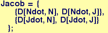 Jacob = { {D[Ndot, N], D[Ndot, J]},  {D[Jdot, N], D[Jdot, J]} } ;